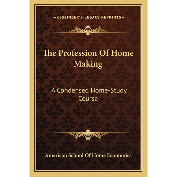 The Profession Of Home Making : A Condensed Home-Study Course (Paperback)