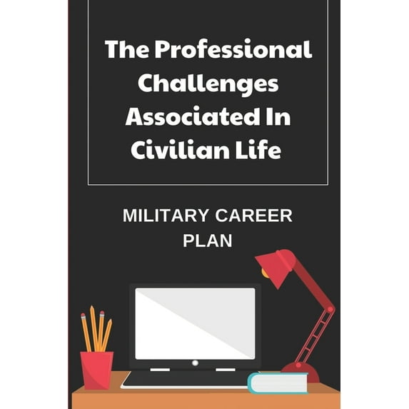 The Professional Challenges Associated In Civilian Life (Paperback)