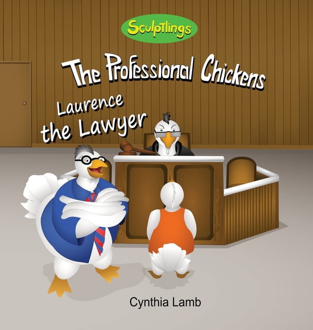 The Professional Chickens Laurence The Lawyer: Educational Book on What a Lawyer Does (Making Good Choices, Thinking for Yourself), (Hardcover)