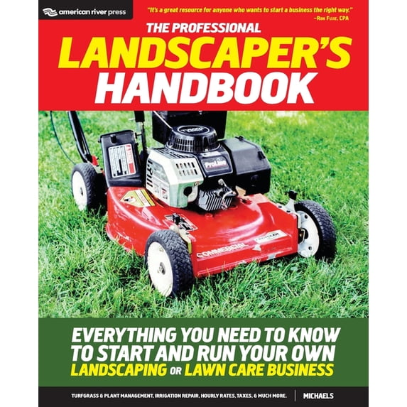 The Professional Landscaper's Handbook: Everything You Need to Know to Start and Run Your Own Landscaping or Lawn Care B, (Paperback)