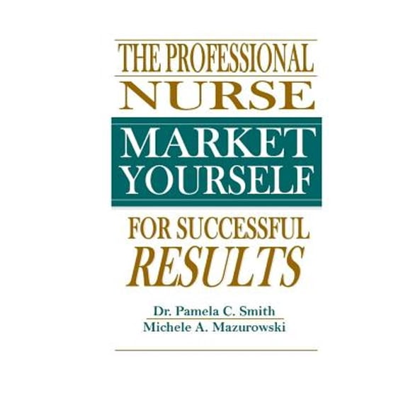Pre-Owned The Professional Nurse: Market Yourself for Successful Results