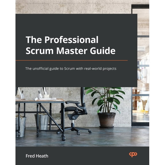 The Professional Scrum Master Guide: The unofficial guide to Scrum with real-world projects, (Paperback)