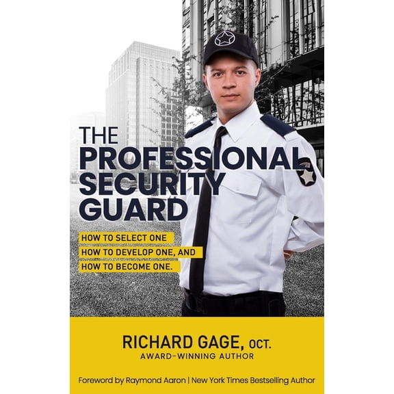 The Professional Security Guard: How to Select One, How to Develop One, How to Become One