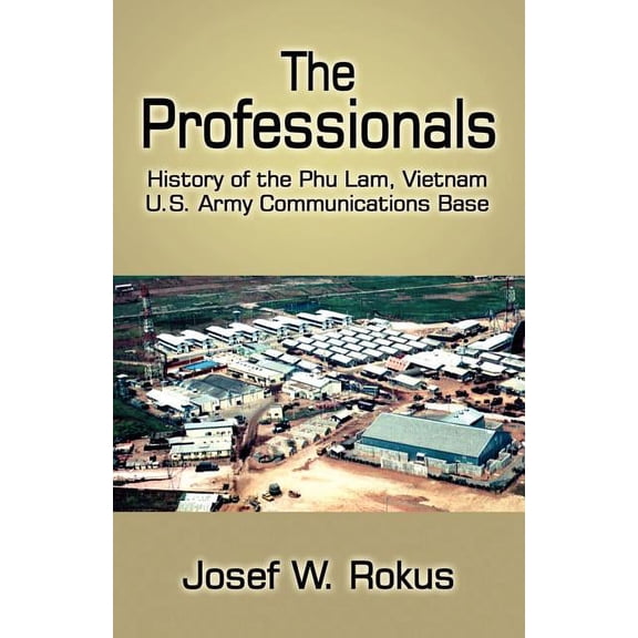 The Professionals: History of the Phu Lam, Vietnam U.S. Army Communications Base, (Paperback)