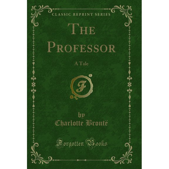 The Professor: A Tale (Classic Reprint)