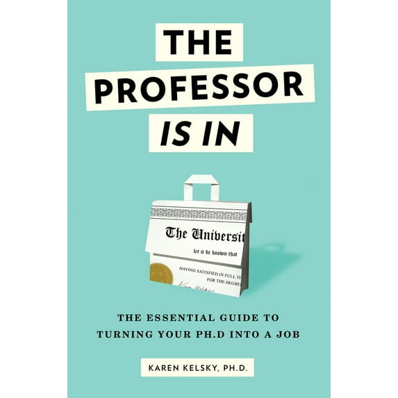 Pre-Owned The Professor Is in: The Essential Guide to Turning Your PhD Into a Job (Paperback) 0553419420 9780553419429