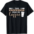 thumbnail image 1 of The Professor Runs On Coffee Teaching T-Shirt, 1 of 4