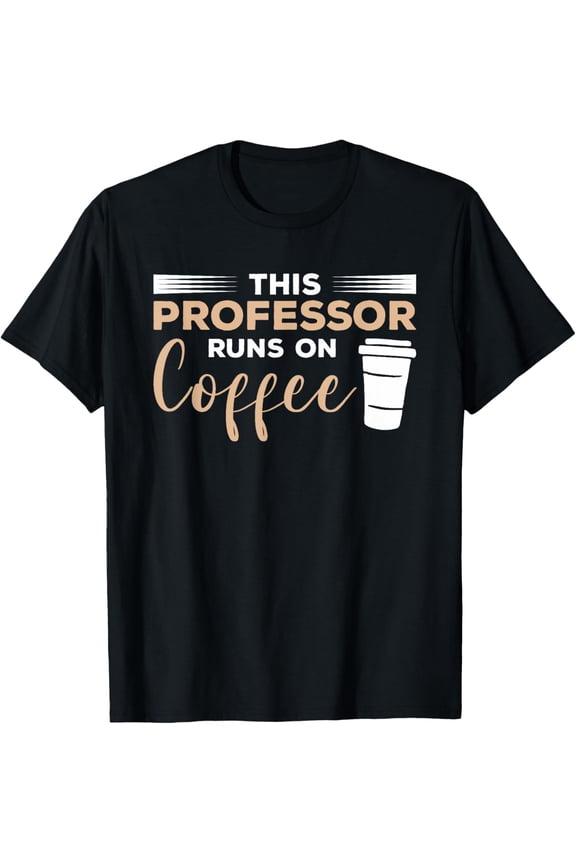 The Professor Runs On Coffee Teaching T-Shirt