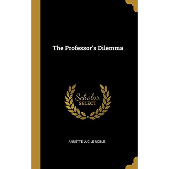 The Professors Dilemma Hardcover 0469462809 9780469462809 Annette Lucile Noble