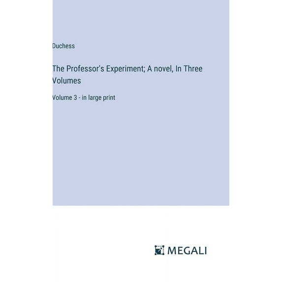 The Professor's Experiment; A novel, In Three Volumes: Volume 3 - in large print, (Hardcover)