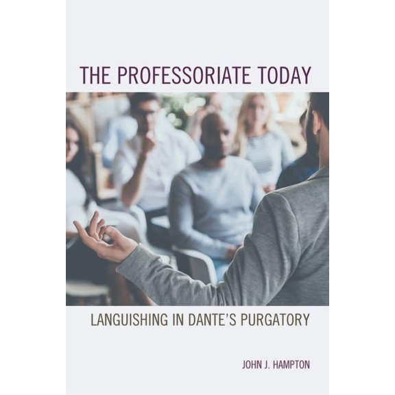 The Professoriate Today: Languishing in Dante's Purgatory, (Hardcover)