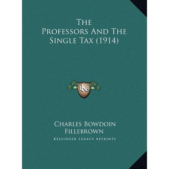 The Professors and the Single Tax (1914) the Professors and the Single Tax (1914) Hardcover