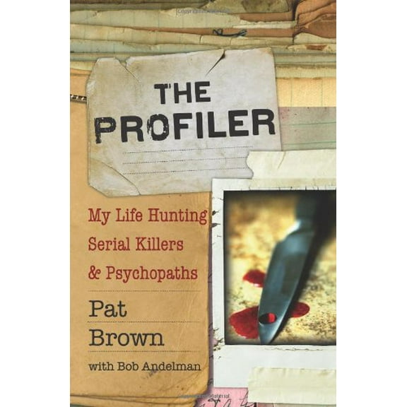 Pre-Owned The Profiler: My Life Hunting Serial Killers and Psychopaths (Hardcover) 1401341268 9781401341268