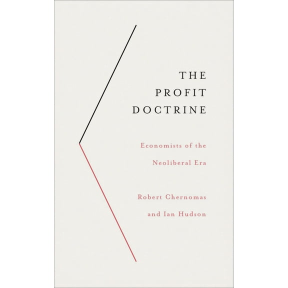 The Profit Doctrine : Economists of the Neoliberal Era (Hardcover)