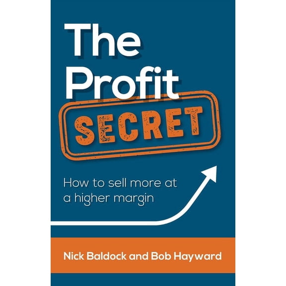 The Profit Secret: How to sell more at a higher margin, (Paperback)