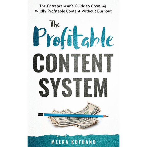 The Profitable Content System: The Entrepreneur's Guide to Creating Wildly Profitable Content Without Burnout