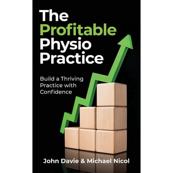 The Profitable Physio Practice: Build a Thriving Practice with Confidence, (Paperback)