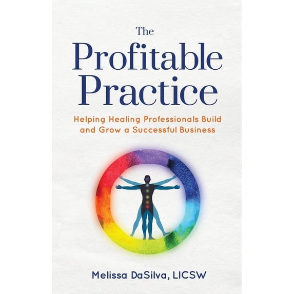 The Profitable Practice: Helping Healing Professionals Build and Grow a Successful Business, (Paperback)
