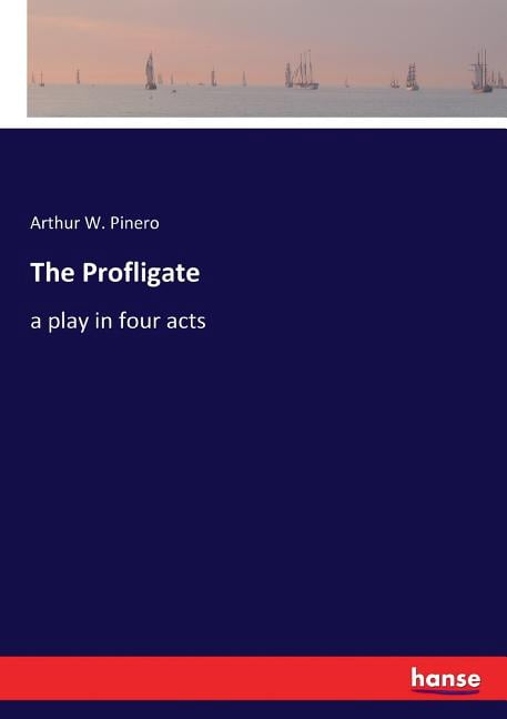 Profligate Examples The Profligate : a play in four acts (Paperback) - Walmart.com
