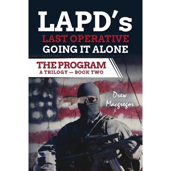 The Program: Lapd's Secret Spy Operation The Program - Book Two: LAPD's Last Operative. Going It Alone., (Paperback)