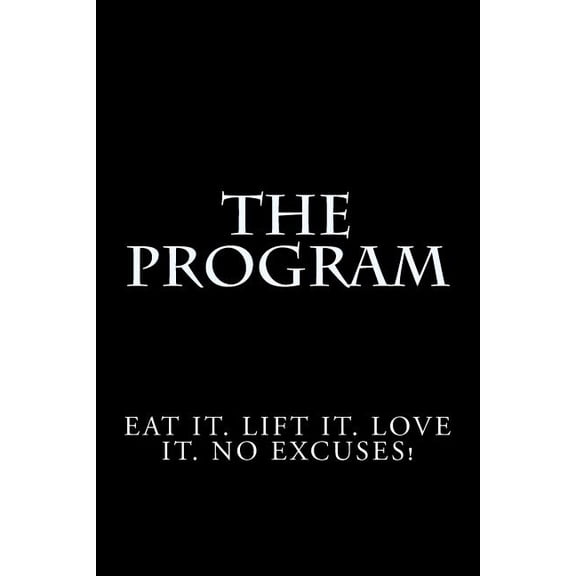The Program : Eat it. Lift it. Love it. No Excuses! (Paperback)
