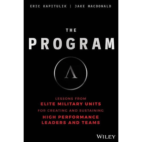 The Program: Lessons from Elite Military Units for Creating and Sustaining High Performance Leaders and Teams, (Hardcover)