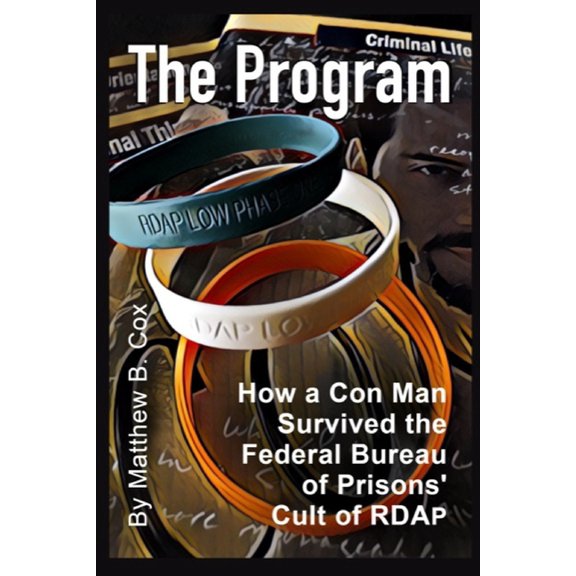 The Program: How a Con Man Survived the Federal Bureau of Prisons' Cult of RDAP