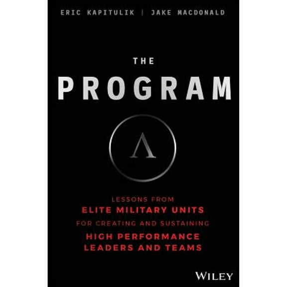 Pre-Owned The Program: Lessons from Elite Military Units for Creating and Sustaining High Performance Leaders and Teams (Hardcover) 1119574307 9781119574309