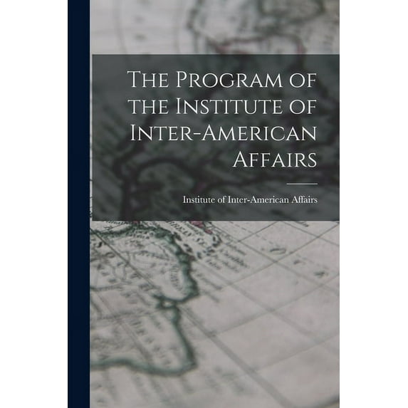 The Program of the Institute of Inter-American Affairs, (Paperback)
