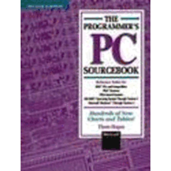 Pre-Owned The Programmer's PC Sourcebook: Reference Tables for IBM PCs and Compatibles, PS/2 Systems, EISA-based Systems, MS-DOS Operating System Through Versi... (Paperback) 155615321X 9781556153211