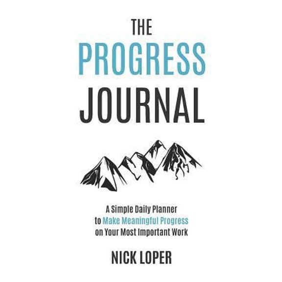 Pre-Owned The Progress Journal: A Simple Daily Planner to Make Meaningful Progress on Your Most Important Work (Paperback) 1723879533 9781723879531