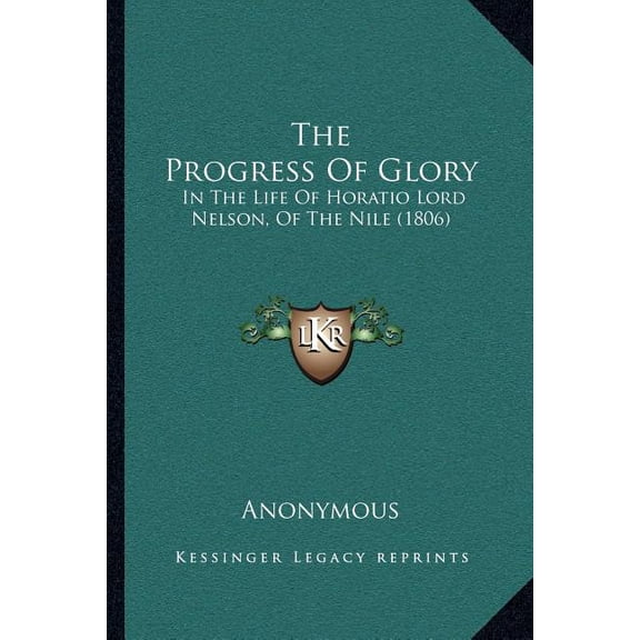 The Progress Of Glory : In The Life Of Horatio Lord Nelson, Of The Nile (1806) (Paperback)