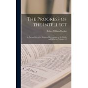 The Progress of the Intellect As Exemplified in the Religious Development of the Greeks and Hebrews, Volumes 1-2, Hardcover