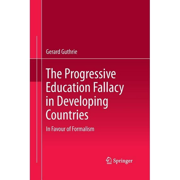 The Progressive Education Fallacy in Developing Countries: In Favour of Formalism, (Paperback)
