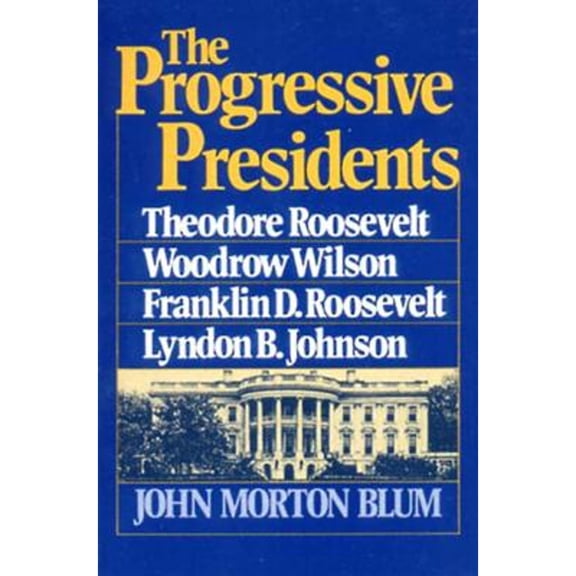 Pre-Owned The Progressive Presidents: Theodore Roosevelt, Woodrow Wilson, Franklin D. Roosevelt, Lyndon B. Johnson (Paperback) 039300063X 9780393000634