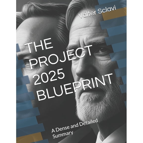 The Project 2025 Blueprint: A Dense and Detailed Summary, (Paperback)