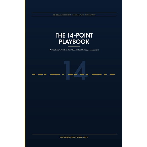 The Project Controls Library The 14-Point Playbook: A Practitioner's Guide to the DCMA 14-Point Schedule Assessment, (Paperback)