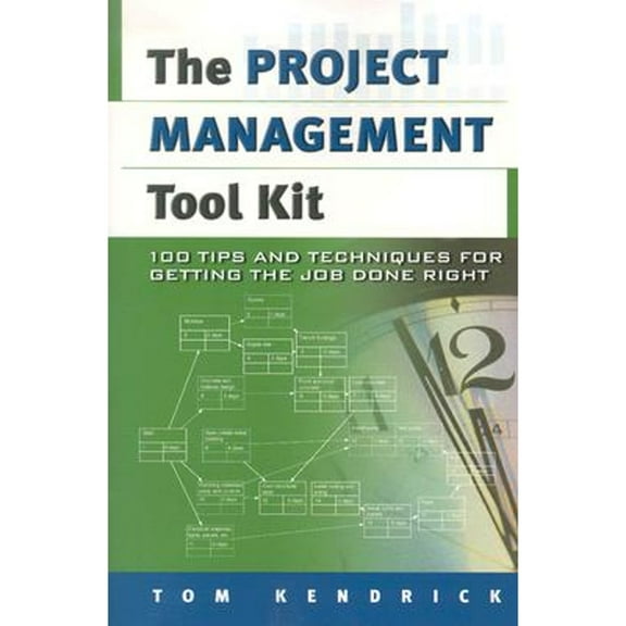 Pre-Owned The Project Management Tool Kit: 100 Tips and Techniques for Getting the Job Done Right (Paperback) 0814408109 9780814408100