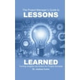 thumbnail image 1 of The Project Manager's Guide to Lessons Learned: Turning Insights Into Action for Project Success, (Hardcover), 1 of 1