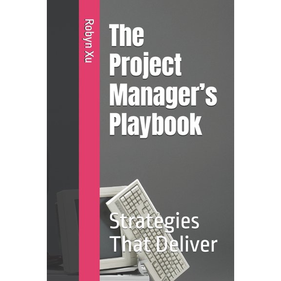 The Project Manager's Playbook: Strategies That Deliver, (Paperback)