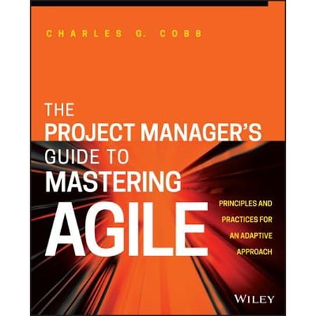 Pre-Owned The Project Manager s Guide to Mastering Agile: Principles and Practices for an Adaptive Approach (Paperback) 1118991044 9781118991046