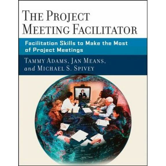 Pre-Owned The Project Meeting Facilitator : Facilitation Skills to Make the Most of Project Meetings (Paperback) 9780787987060