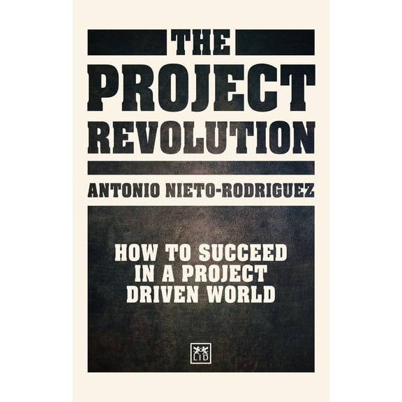 Pre-Owned The Project Revolution: How to Succeed in a Project Driven World (Hardcover) 1911498991 9781911498995