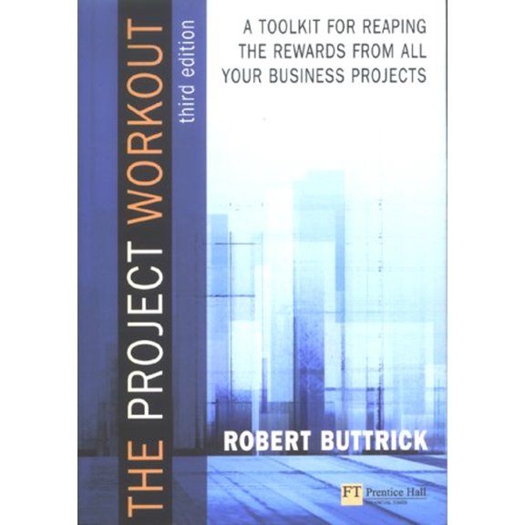 Pre-Owned The Project Workout: A Toolkit for Reaping the Rewards from all Your Business Projects (Paperback) 0273681818 9780273681816