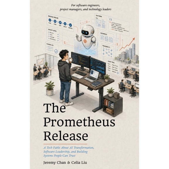 The Prometheus Release: A Tech Fable About AI Transformation, Software Leadership, and Building Systems People Can Trust, (Paperback)