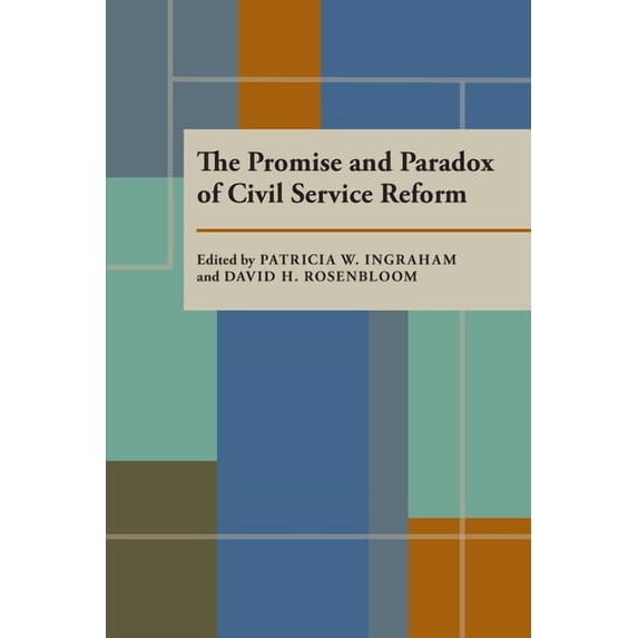 The Promise and Paradox of Civil Service Reform, (Paperback)