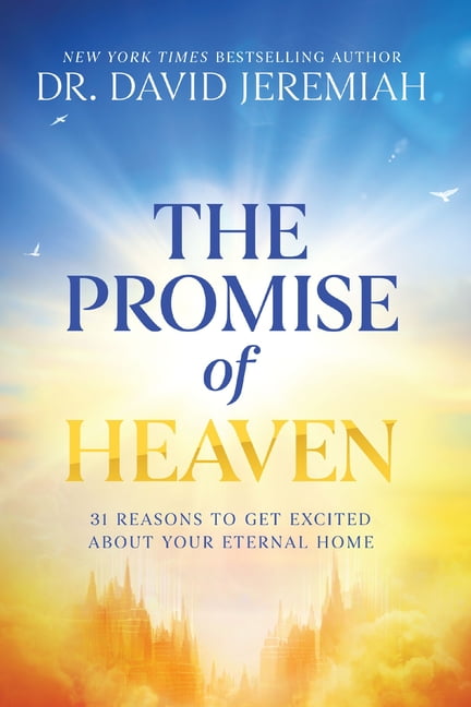 The Promise of Heaven: 31 Reasons to Get Excited about Your Eternal Home, (Paperback)