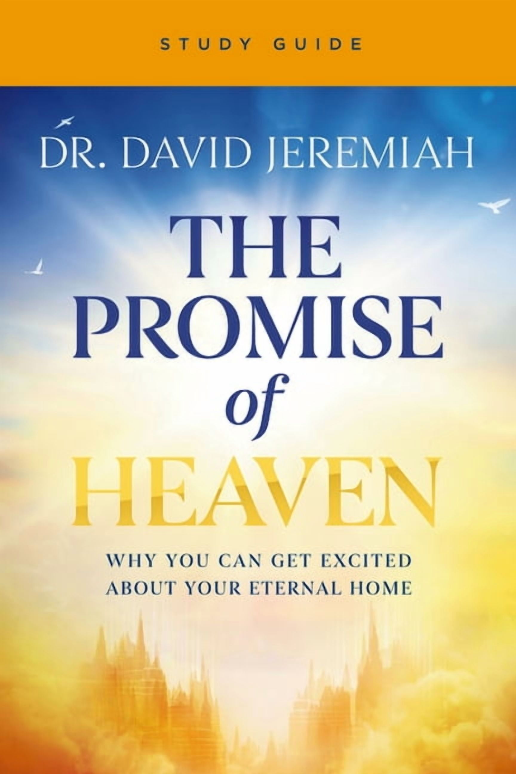 The Promise of Heaven Bible Study: Why You Can Get Excited about Your Eternal Home, (Paperback)