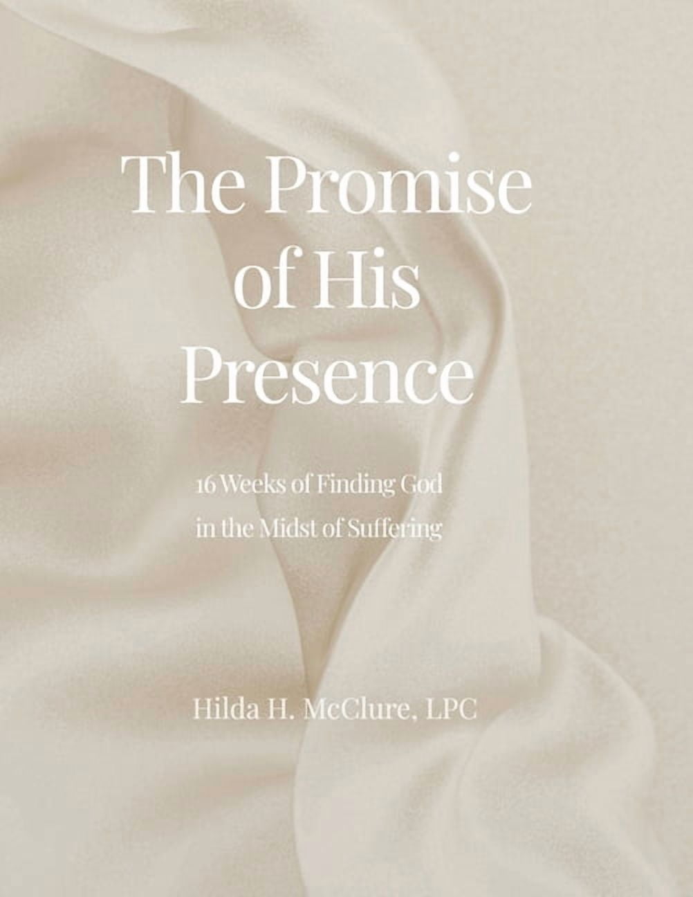 The Promise of His Presence: 16 Weeks of Finding God in the Midst of Suffering, (Paperback)