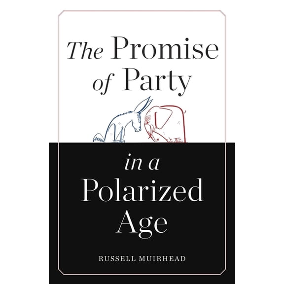 The Promise of Party in a Polarized Age (Hardcover)